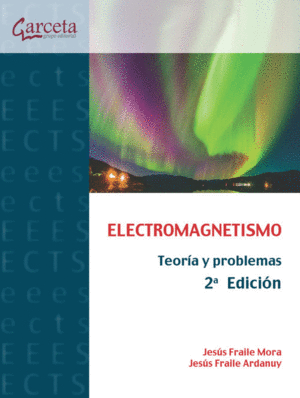 ELECTROMAGNETISMO. TEORIA Y PROBLEMAS - 2º ED.