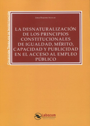 DESNATURALIZACION DE LOS PRINCIPIOS CONSTITUCIONALES DE IGUALDAD, MERITO, CAPACIDAD Y PUBLICIDAD EN EL ACCESO AL EMPLEO PÚBLICO