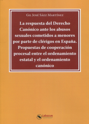 LA RESPUESTA DEL DERECHO CANÓNICO ANTE LOS ABUSOS SEXUALES COMETIDOS A MENORES POR PARTE DE CLÉRIGOS EN ESPAÑA.