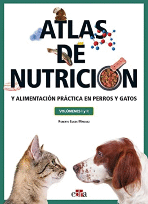 ATLAS DE NUTRICIÓN Y ALIMENTACIÓN PRÁCTICA EN PERROS Y GATOS, VOLS. I Y II.