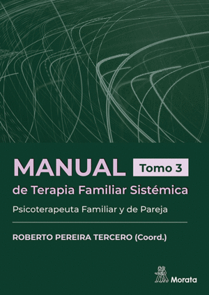 MANUAL DE TERAPIA FAMILIAR SISTÉMICA. TOMO 3. PSICOTERAPEUTA FAMILIAR Y DE PAREJA.