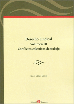 DERECHO SINDICAL VOLUMEN III CONFLICTOS COLECTIVOS DE TRABAJO