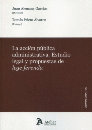 LA ACCIÓN PÚBLICA ADMINISTRATIVA ESTUDIO LEGAL Y PROPUESTAS DE LEGE FERENDA