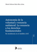 AUTONOMIA DE LA VOLUNTAD Y RENUNCIA UNILATERAL LA RENUNCIA A LOS DERECHOS FUNDAMENTALES