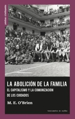 LA ABOLICION DE LA FAMILIA. EL CAPITALISMO Y LA COMUNICACION DE LOS CUIDADOS