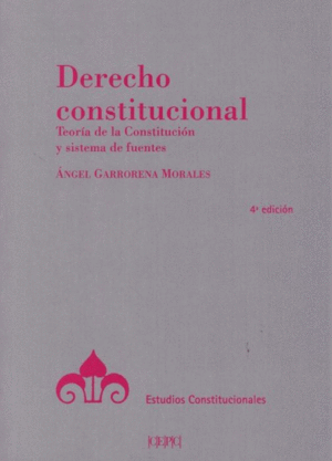 DERECHO CONSTITUCIONAL. TEORÍA DE LA CONSTITUCIÓN Y SISTEMA DE FUENTES. 4ª ED.