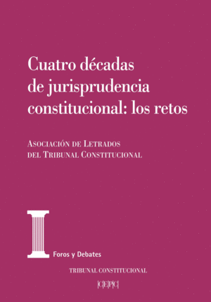 CUATRO DÉCADAS DE JURISPRUDENCIA CONSTITUCIONAL: LOS RETOS.