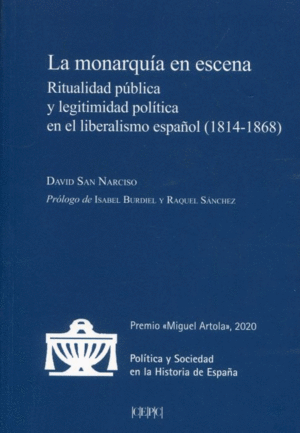 LA MONARQUÍA EN ESCENA. RITUALIDAD PÚBLICA Y LEGITIMIDAD POLÍTICA EN EL LIBERALISMO ESPAÑOL (1814- 1868)