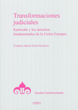 TRANSFORMACIONES JUDICIALES. KARLSRUHE Y LOS DERECHOS FUNDAMENTALES DE LA UNIÓN EUROPEA