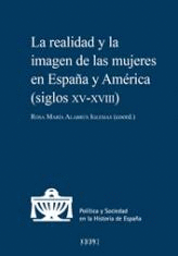 LA REALIDAD Y LA IMAGEN DE LAS MUJERES EN ESPAÑA Y AMÉRICA (SIGLOS XV-XVIII)