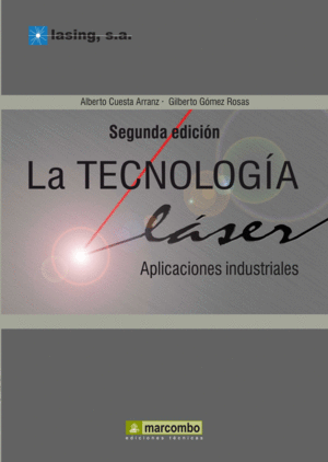 LA TECNOLOGÍA LASER: APLICACIONES INDUSTRIALES. 2ª ED.