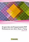 EL GRAN LIBRO PROGRAMACIÓN PHP PROFESIONAL CON SLIM, PARIS Y TWIG