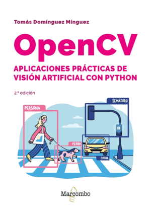 OPENCV. APLICACIONES PRÁCTICAS DE VISIÓN ARTIFICIAL CON PYTHON - 2.ª EDICIÓN