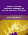 AVANCES RECIENTES EN BIOTECNOLOGÍA VEGETAL E INGENIERÍA GENÉTICA DE PLANTAS