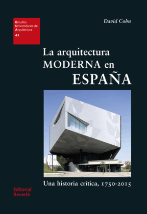 LA ARQUITECTURA MODERNA EN ESPAÑA UNA HISTORIA CRITICA 1750-2015