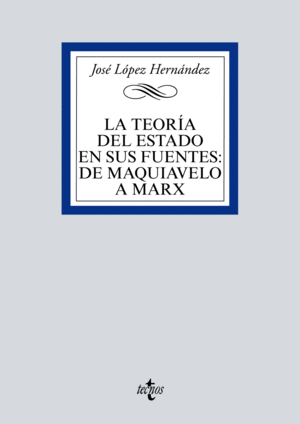 LA TEORÍA DEL ESTADO EN SUS FUENTES: DE MAQUIAVELO A MARX