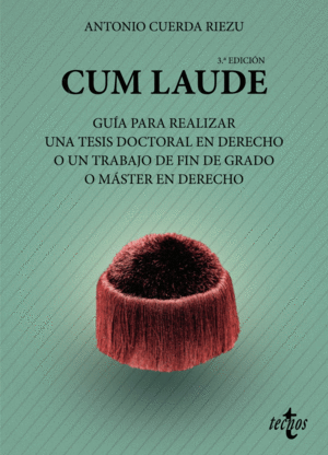 CUM LAUDE. GUÍA PARA REALIZAR UNA TESIS DOCTORAL O UN TRABAJO DE FIN DE GRADO O MÁSTER EN DERECHO. 3ª ED.