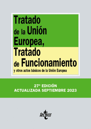 TRATADO DE LA UNIÓN EUROPEA, TRATADO DE FUNCIONAMIENTO Y OTROS ACTOS BÁSICOS DE LA UNIÓN EUROPEA. 27ª ED.