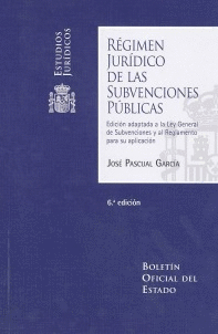 RÉGIMEN JURÍDICO DE LAS SUBVENCIONES PÚBLICAS. 6ª ED.