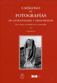 CATÁLOGO DE FOTOGRAFÍAS DE ANTIGÜEDADES Y MONUMENTOS DE LA REAL ACADEMIA DE LA HISTORIA. VOLUMEN I
