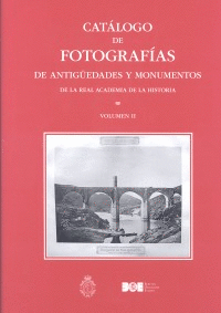 CATÁLOGO DE FOTOGRAFÍAS DE ANTIGÜEDADES Y MONUMENTOS DE LA REAL ACADEMIA DE LA HISTORIA. VOLUMEN II