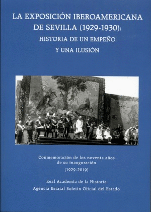 LA EXPOSICIÓN IBEROAMERICANA DE SEVILLA (1929-1930): HISTORIA DE UN EMPEÑO Y UNA ILUSIÓN