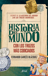 HISTORIA DEL MUNDO CON LOS TROZOS MÁS CODICIADOS