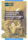 INTRODUCCIÓN Y GUÍA AL ESTUDIO DE LA ANTROPOLOGÍA ECONÓMICA