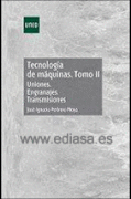 TECNOLOGÍA DE MÁQUINAS. TOMO II. UNIONES. ENGRANAJES. TRANSMISIONES