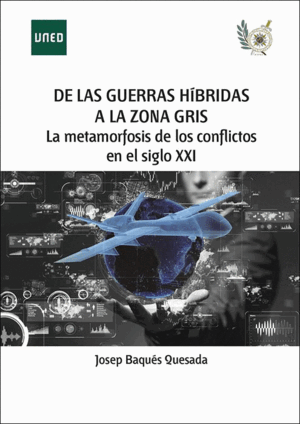 DE LAS GUERRAS HÍBRIDAS A LA ZONA GRIS. LA METAMORFOSIS DE LOS CONFLICTOS EN EL SIGLO XXI
