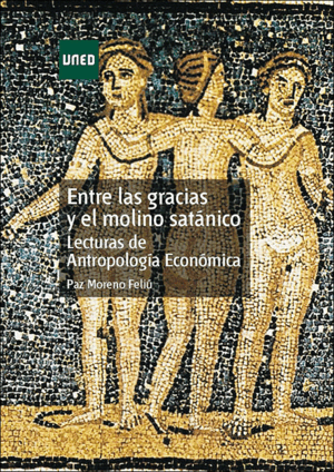 ENTRE LAS GRACIAS Y EL MOLINO SATÁNICO. LECTURAS DE ANTROPOLOGÍA ECONÓMICA