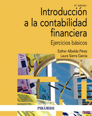 INTRODUCCIÓN A LA CONTABILIDAD FINANCIERA. EJERCICIOS BÁSICOS. 4ª ED.