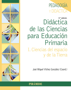 DIDÁCTICA DE LAS CIENCIAS PARA EDUCACIÓN PRIMARIA I. CIENCIAS DEL ESPACIO Y DE LA TIERRA. 4ª ED.