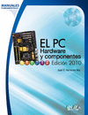 EL PC. HARDWARE Y COMPONENTES. EDICIÓN 2010
