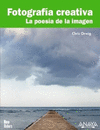 FOTOGRAFÍA CREATIVA. LA POESÍA DE LA IMAGEN