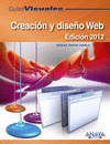 GUÍAS VISUALES. CREACIÓN Y DISEÑO WEB. EDICIÓN 2012