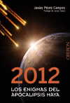 2012. LOS ENIGMAS DEL APOCALIPSIS MAYA