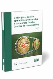 CASOS PRÁCTICOS DE OPERACIONES VINCULADAS A LA EMPRESA FAMILIAR (PRECIOS DE TRANSFERENCIA). 3ª ED.