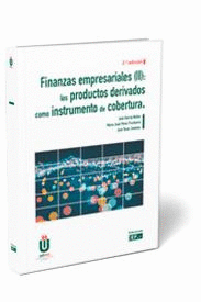 FINANZAS EMPRESARIALES (II): LOS PRODUCTOS DERIVADOS COMO INSTRUMENTO DE COBERTURA. 2ª ED.