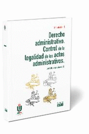 DERECHO ADMINISTRATIVO. CONTROL DE LA LEGALIDAD DE LOS ACTOS ADMINISTRATIVOS. 3ª ED.
