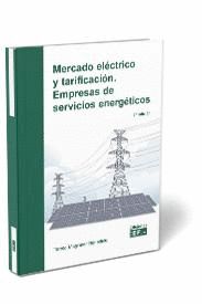 MERCADO ELÉCTRICO Y TARIFICACIÓN. EMPRESAS DE SERVICIOS ENERGÉTICOS. 2ª ED.