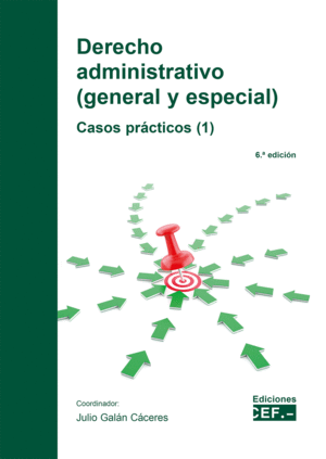 DERECHO ADMINISTRATIVO (GENERAL Y ESPECIAL). CASOS PRÁCTICOS (1). 6ª ED.