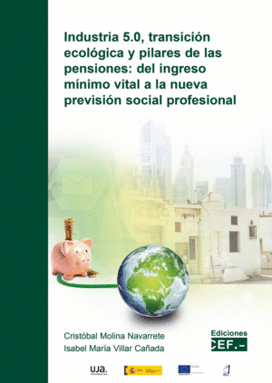 INDUSTRIA 5.0, TRANSICIÓN ECOLÓGICA Y PILARES DE LAS PENSIONES: DEL INGRESO MÍNIMO VITAL A LA NUEVA PREVISIÓN SOCIAL PROFESIONAL
