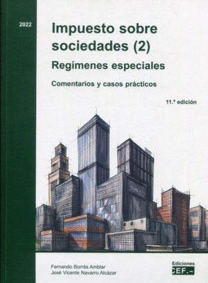 IMPUESTO SOBRE SOCIEDADES (2). REGÍMENES ESPECIALES. COMENTARIOS Y CASOS PRÁCTICOS. 11 ED.