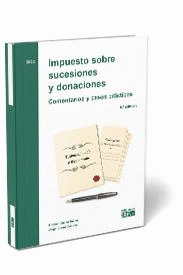 IMPUESTO SOBRE SUCESIONES Y DONACIONES. COMENTARIOS Y CASOS PRÁCTICOS. 5ª ED.
