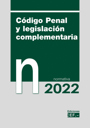 CÓDIGO PENAL Y LEGISLACIÓN COMPLEMENTARIA. NORMATIVA 2022