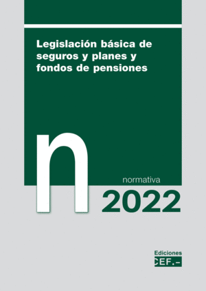 LEGISLACIÓN BÁSICA DE SEGUROS Y PLANES Y FONDOS DE PENSIONES. NORMATIVA 2022