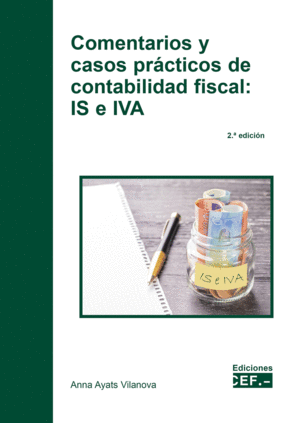 COMENTARIOS Y CASOS PRÁCTICOS DE CONTABILIDAD FISCAL: IS E IVA. 3 ED.