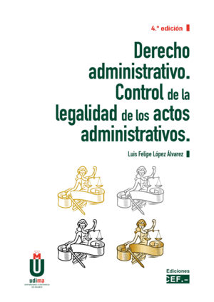 DERECHO ADMINISTRATIVO. CONTROL DE LA LEGALIDAD DE LOS ACTOS ADMINISTRATIVOS. 4 ED.