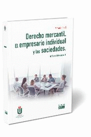 DERECHO MERCANTIL. EL EMPRESARIO INDIVIDUAL Y LAS SOCIEDADES. 7 ED.